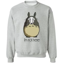 Totoro I’m Not Here Sweatshirt